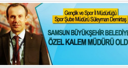 SAMSUN BÜYÜKŞEHİR’İN ÖZEL KALEM MÜDÜRÜ SÜLEYMAN DEMİRTAŞ
