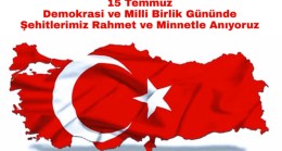 15 TEMMUZ’U UNUTMADIK UNUTMAYACAĞIZ