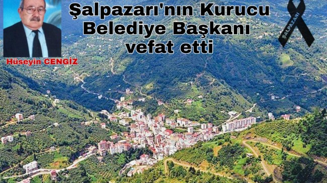 ŞALPAZARI’NIN KURUCU BELEDIYE BAŞKANI VEFAT ETTİ