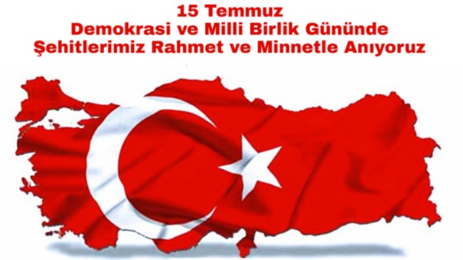 15 TEMMUZ’U UNUTMADIK UNUTMAYACAĞIZ